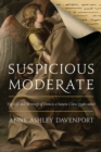 Image for Suspicious moderate: the life and writings of Francis a Sancta Clara (1598-1680)