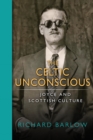 Image for The Celtic Unconscious : Joyce and Scottish Culture
