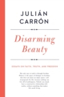 Image for Disarming beauty: essays on faith, truth, and freedom