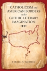 Image for Catholicism and American Borders in the Gothic Literary Imagination