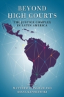 Image for Beyond High Courts : The Justice Complex in Latin America