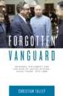 Image for Forgotten Vanguard : Informal Diplomacy and the Rise of United States-China Trade, 1972–1980