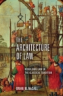 Image for The Architecture of Law : Rebuilding Law in the Classical Tradition