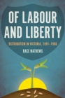 Image for Of Labour and Liberty : Distributism in Victoria, 1891-1966