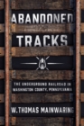 Image for Abandoned tracks: the Underground Railroad in Washington County, Pennsylvania