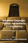 Image for Indigenous Languages, Politics, and Authority in Latin America : Historical and Ethnographic Perspectives