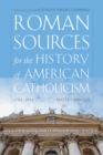Image for Roman Sources for the History of American Catholicism, 1763-1939