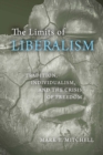 Image for The limits of liberalism  : tradition, individualism, and the crisis of freedom