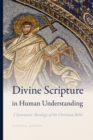Image for Divine scripture in human understanding: a systematic theology of the Christian Bible