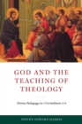 Image for God and the Teaching of Theology : Divine Pedagogy in 1 Corinthians 1-4