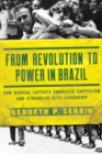 Image for From Revolution to Power in Brazil : How Radical Leftists Embraced Capitalism and Struggled with Leadership
