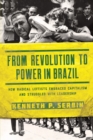 Image for From revolution to power in Brazil  : how radical leftists embraced capitalism and struggled with leadership