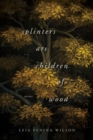 Image for Splinters Are Children of Wood