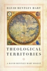 Image for Theological territories: a David Bentley Hart digest