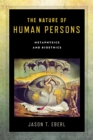 Image for The nature of human persons: metaphysics and bioethics