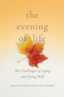 Image for The Evening of Life: The Challenges of Aging and Dying Well