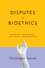 Image for Disputes in Bioethics: Abortion, Euthanasia, and Other Controversies