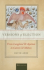Image for Versions of Election : From Langland and Aquinas to Calvin and Milton
