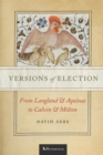 Image for Versions of Election: From Langland and Aquinas to Calvin and Milton