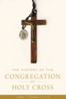 Image for The History of the Congregation of Holy Cross