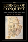 Image for The Business of Conquest : Empire, Love, and Law in the Atlantic World