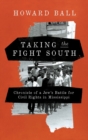 Image for Taking the fight South  : chronicle of a Jew&#39;s battle for civil rights in Mississippi