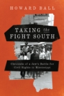 Image for Taking the Fight South: Chronicle of a Jew&#39;s Battle for Civil Rights in Mississippi