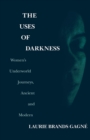 Image for The Uses of Darkness: Women&#39;s Underworld Journeys, Ancient and Modern