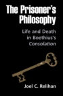 Image for The Prisoner&#39;s Philosophy: Life and Death in Boethius&#39;s Consolation