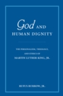 Image for God and human dignity: the personalism, theology, and ethics of  Martin Luther King Jr.
