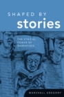 Image for Shaped by stories: the ethical power of narratives