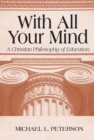 Image for With All Your Mind: A Christian Philosophy of Education
