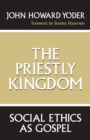 Image for The priestly kingdom: social ethics as gospel
