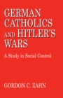 Image for German Catholics and Hitler&#39;s wars: a study in social control