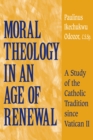 Image for Moral theology in an age of renewal: a study of the Catholic tradition since Vatican II