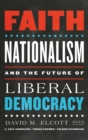 Image for Faith, Nationalism, and the Future of Liberal Democracy
