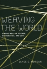 Image for Weaving the World: Simone Weil on Science, Mathematics, and Love