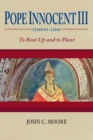 Image for Pope Innocent III (1160/61-1216): To Root Up and to Plant