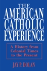Image for The American Catholic experience: a history from colonial times to the present