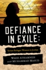 Image for Defiance in Exile: Syrian Refugee Women in Jordan