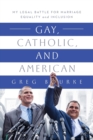 Image for Gay, Catholic, and American