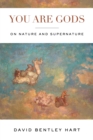 Image for You Are Gods: On Nature and Supernature