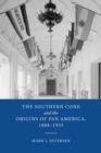 Image for The Southern Cone and the Origins of Pan America, 1888-1933