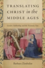 Image for Translating Christ in the Middle Ages  : gender, authorship, and the visionary text