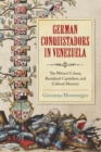 Image for German conquistadors in Venezuela  : the Welsers&#39; colony, racialized capitalism, and cultural memory
