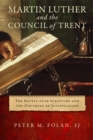 Image for Martin Luther and the Council of Trent: The Battle over Scripture and the Doctrine of Justification