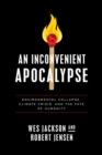 Image for Inconvenient Apocalypse: Environmental Collapse, Climate Crisis, and the Fate of Humanity