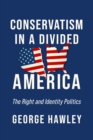 Image for Conservatism in a divided America  : the right and identity politics