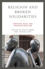 Image for Religion and Broken Solidarities: Feminism, Race, and Transnationalism