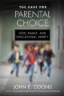 Image for The Case for Parental Choice  : God, family, and educational liberty